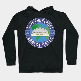 Copy of EARTH DAY APRIL 22, 2022 SAVE THE PLANET ARREST GATES | CLIMATE ENGINEERING | INSECT APOCALYPSE Hoodie